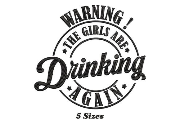 Review: Warning the Girls Are Drinking Again Embroidery Design